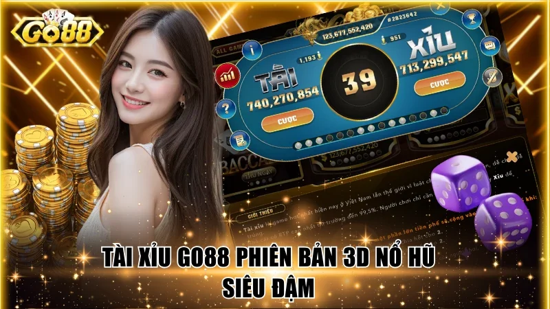 Tài xỉu Go88 phiên bản 3D nổ hũ siêu đậm
